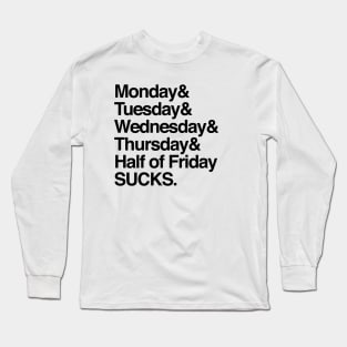 All the days suck Long Sleeve T-Shirt